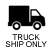 Truck Ship Only